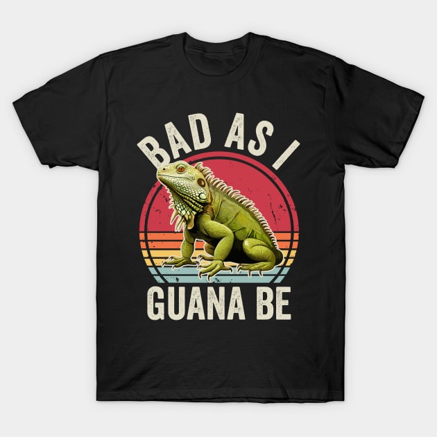 Bad As I Guana Be Funny Iguana Lover T-Shirt by Visual Vibes